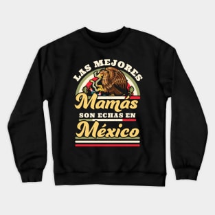 Las Mejores Mamas Son Hechas En Mexico Dia De Las Madres Crewneck Sweatshirt